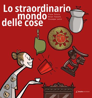 Lo straordinario mondo delle cose - Elena Triolo, Brian Freschi, Giuseppe Lotti - Libro Giazira Scritture 2020 | Libraccio.it