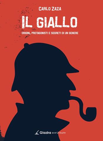 Il giallo. Origini, protagonisti e segreti di un genere - Carlo Zaza - Libro Giazira Scritture 2020 | Libraccio.it