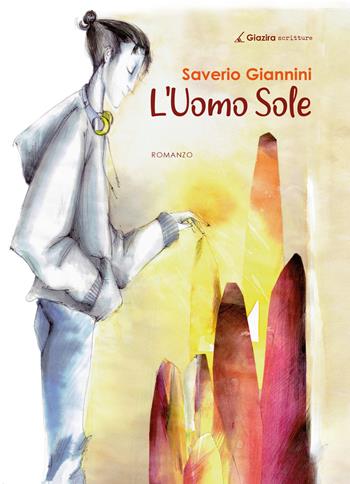 L' Uomo Sole - Saverio Giannini - Libro Giazira Scritture 2021 | Libraccio.it