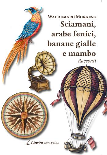 Sciamani, arabe fenici, banane gialle e mambo - Waldemaro Morgese - Libro Giazira Scritture 2021 | Libraccio.it