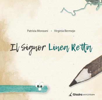 Il signor Linea Retta. Ediz. a colori - Patrizia Monzani - Libro Giazira Scritture 2021 | Libraccio.it