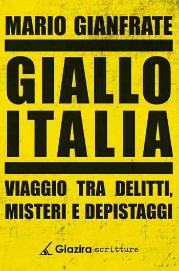 Giallo Italia. Viaggio tra delitti, misteri e depistaggi - Mario Gianfrate - Libro Giazira Scritture 2021 | Libraccio.it