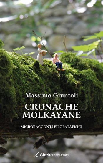 Cronache Molkayane. Microracconti filopatafisici - Massimo Giuntoli - Libro Giazira Scritture 2022, Le albe | Libraccio.it