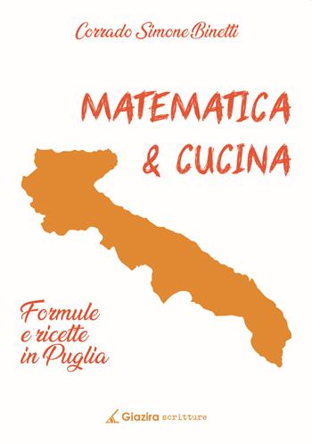Matematica & cucina. Formule e ricette in Puglia - Corrado Simone Binetti - Libro Giazira Scritture 2022 | Libraccio.it