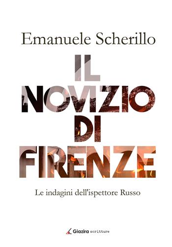 Il novizio di Firenze. Le indagini dell'ispettore Russo - Emanuele Scherillo - Libro Giazira Scritture 2022 | Libraccio.it