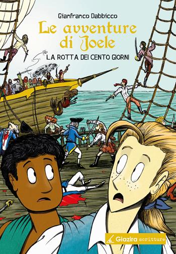 La rotta dei Cento Giorni. Le avventure di Joele - Gianfranco Dabbicco - Libro Giazira Scritture 2022 | Libraccio.it