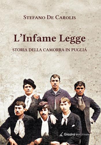 L'infame legge. Storia della camorra in Puglia - Stefano De Carolis - Libro Giazira Scritture 2023 | Libraccio.it