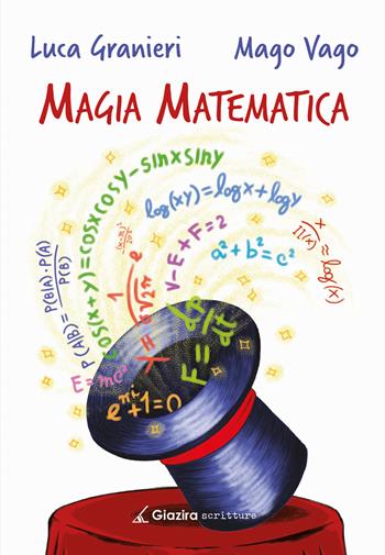 Magia matematica - Luca Granieri, Mago Vago - Libro Giazira Scritture 2023 | Libraccio.it