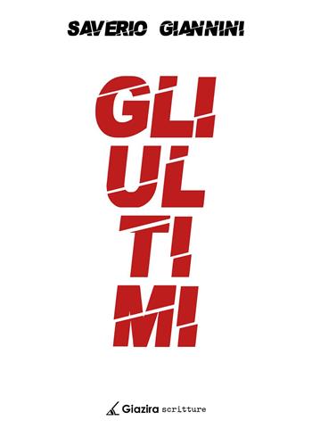 Gli ultimi - Saverio Giannini - Libro Giazira Scritture 2024, Ali di Giorgia | Libraccio.it