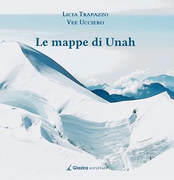 Le mappe di Unah - Licia Trapazzo, Vee Ucciero - Libro Giazira Scritture 2025 | Libraccio.it