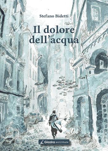 Il dolore dell'acqua - Stefano Bidetti - Libro Giazira Scritture 2025 | Libraccio.it