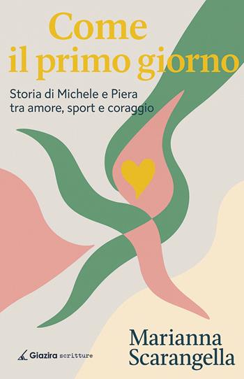 Come il primo giorno. Storia di Michele e Piera tra amore, sport e coraggio - Marianna Scarangella - Libro Giazira Scritture 2025 | Libraccio.it