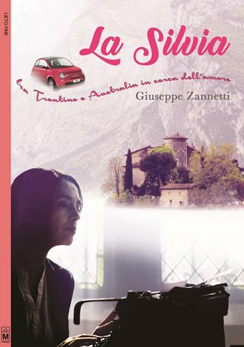 La Silvia. Tra Trentino e Australia in cerca dell'amore. Ediz. integrale - Giuseppe Zannetti - Libro Le Mezzelane Casa Editrice 2016 | Libraccio.it