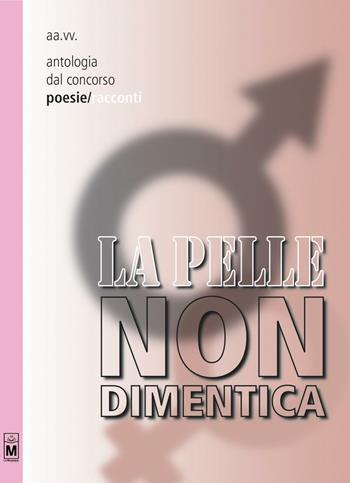 La pelle non dimentica. Antologia dal 1° concorso poesie/racconti  - Libro Le Mezzelane Casa Editrice 2016 | Libraccio.it