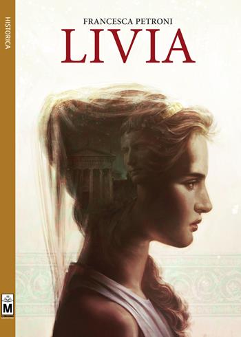Livia - Francesca Petroni - Libro Le Mezzelane Casa Editrice 2017, Historica | Libraccio.it