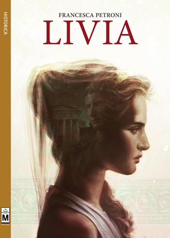 Livia - Francesca Petroni - Libro Le Mezzelane Casa Editrice 2017, Historica | Libraccio.it