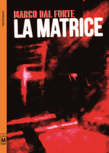 La matrice - Marco Dal Forte - Libro Le Mezzelane Casa Editrice 2017 | Libraccio.it