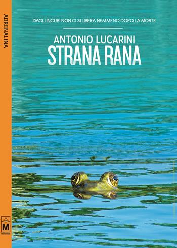 Strana rana - Antonio Lucarini - Libro Le Mezzelane Casa Editrice 2017, Adrenalina | Libraccio.it