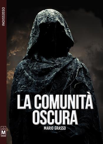 La comunità oscura - Mario Grasso - Libro Le Mezzelane Casa Editrice 2017, Ossessioni | Libraccio.it