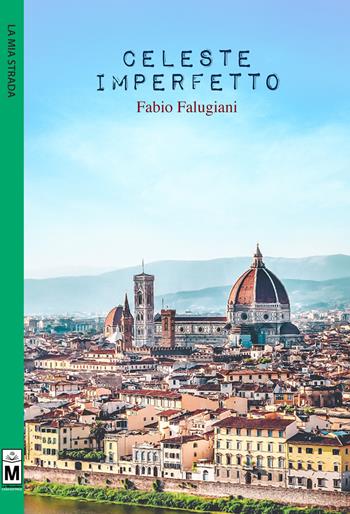Celeste imperfetto - Fabio Falugiani - Libro Le Mezzelane Casa Editrice 2017, La mia strada | Libraccio.it