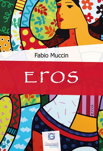 Eros - Fabio Muccin - Libro Giacovelli Editore 2017 | Libraccio.it