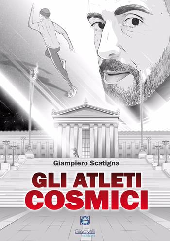 Gli atleti cosmici - Giampiero Scatigna - Libro Giacovelli Editore 2017 | Libraccio.it