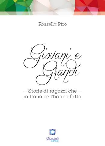 Giovani e grandi. Storie di ragazzi che in Italia ce l'hanno fatta - Rossella Piro - Libro Giacovelli Editore 2017 | Libraccio.it