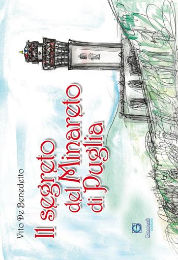 Il segreto del minareto di Puglia. Ediz. illustrata - Vito De Benedetto - Libro Giacovelli Editore 2017 | Libraccio.it