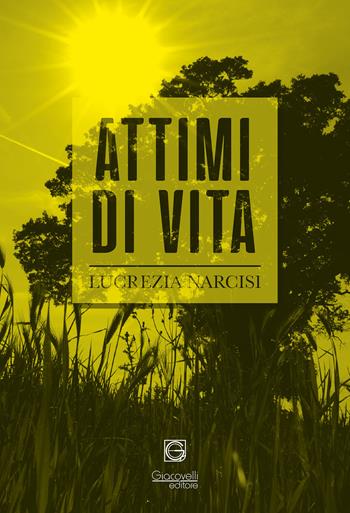 Attimi di vita - Lucrezia Narcisi - Libro Giacovelli Editore 2018 | Libraccio.it