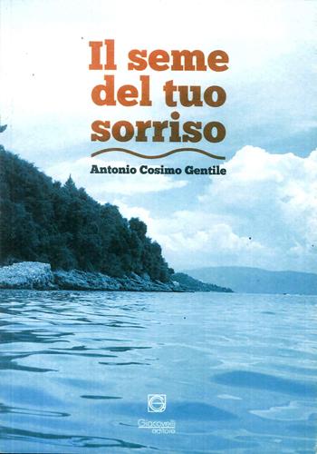 Il seme del tuo sorriso - Antonio Cosimo Gentile - Libro Giacovelli Editore 2018 | Libraccio.it