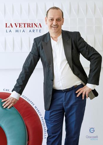 La vetrina. La mia arte - Giuseppe Marco Pasquarella - Libro Giacovelli Editore 2021 | Libraccio.it