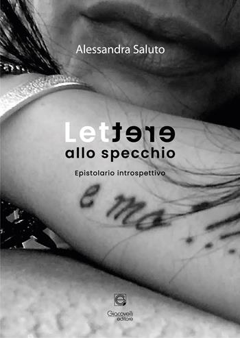 Lettere allo specchio. Epistolario introspettivo - Alessandra Saluto - Libro Giacovelli Editore 2021 | Libraccio.it