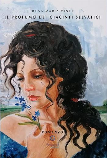 Il profumo dei giacinti selvatici - Rosa Maria Vinci - Libro Giacovelli Editore 2021 | Libraccio.it