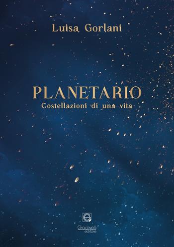 Planetario. Costellazioni di una vita - Luisa Gorlani - Libro Giacovelli Editore 2021 | Libraccio.it