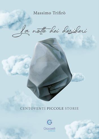 La notte dei desideri. Centoventi piccole storie - Massimo Trifirò - Libro Giacovelli Editore 2022 | Libraccio.it