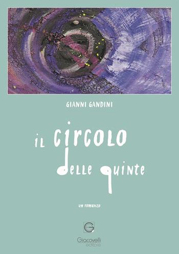 Il circolo delle quinte - Gianni Gandini - Libro Giacovelli Editore 2022 | Libraccio.it