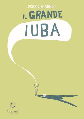 Il grande Iuba - Saverio Giannini - Libro Giacovelli Editore 2022 | Libraccio.it
