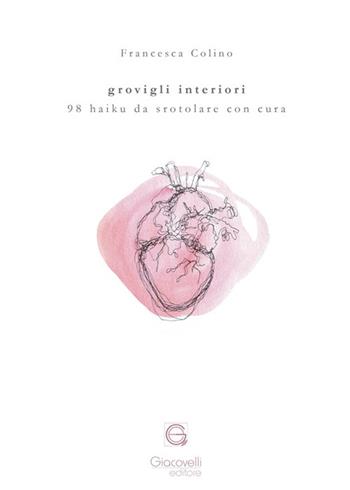 Grovigli interiori. 98 haiku da srotolare con cura - Francesca Colino - Libro Giacovelli Editore 2022 | Libraccio.it