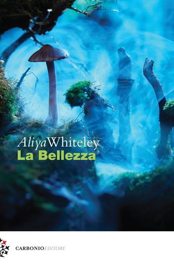 La bellezza - Aliya Whiteley - Libro Carbonio Editore 2017, Cielo stellato | Libraccio.it
