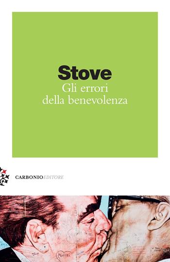 Gli errori della benevolenza. Felicità, proprietà privata e limiti dell'Illuminismo - David Charles Stove - Libro Carbonio Editore 2017, Zolle | Libraccio.it