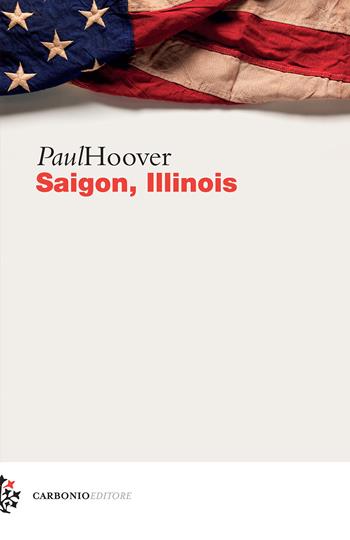 Saigon, Illinois - Paul Hoover - Libro Carbonio Editore 2017, Cielo stellato | Libraccio.it