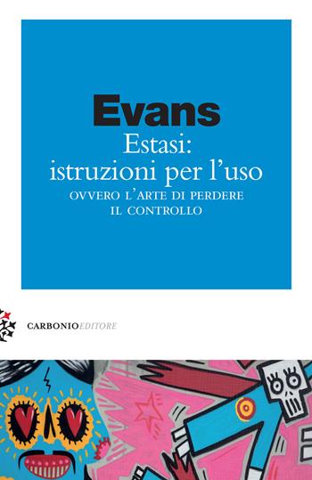 Estasi: istruzioni per l'uso ovvero L'arte di perdere il controllo - Jules Evans - Libro Carbonio Editore 2018, Zolle | Libraccio.it