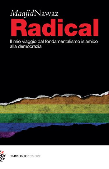 Radical. Il mio viaggio dal fondamentalismo islamico alla democrazia - Maajid Nawaz - Libro Carbonio Editore 2018, Cielo stellato | Libraccio.it
