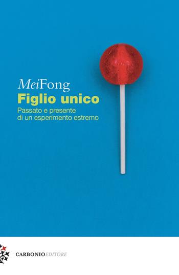 Figlio unico. Passato e presente di un esperimento estremo - Mei Fong - Libro Carbonio Editore 2018, Cielo stellato | Libraccio.it