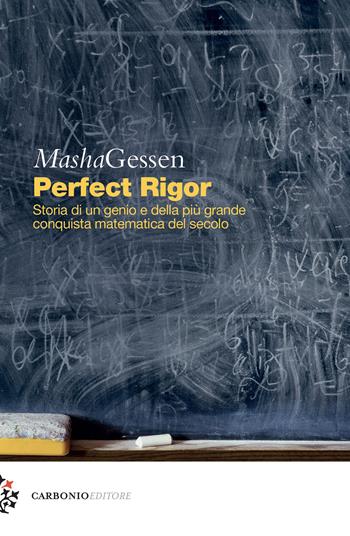 Perfect rigor. Storia di un genio e della più grande conquista matematica del secolo - Masha Gessen - Libro Carbonio Editore 2018, Cielo stellato | Libraccio.it