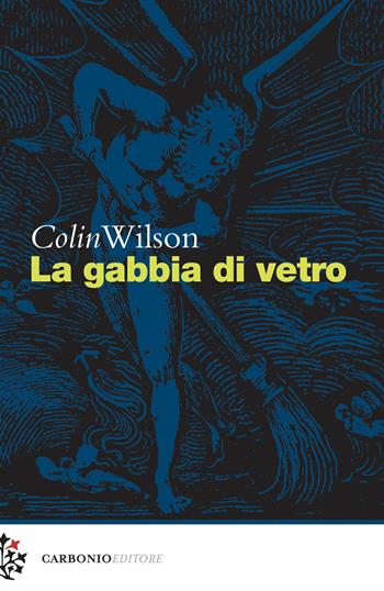 La gabbia di vetro - Colin Wilson - Libro Carbonio Editore 2018, Cielo stellato | Libraccio.it