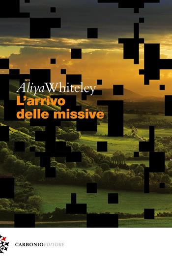 L'arrivo delle missive - Aliya Whiteley - Libro Carbonio Editore 2018, Cielo stellato | Libraccio.it