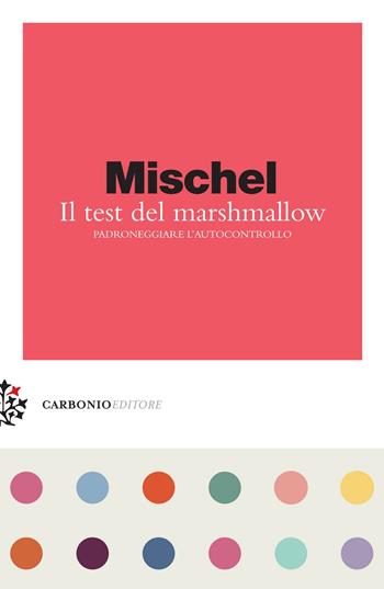Il test del marshmallow. Padroneggiare l'autocontrollo - Walter Mischel - Libro Carbonio Editore 2019, Zolle | Libraccio.it