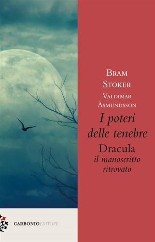 I poteri delle tenebre. Dracula, il manoscritto ritrovato - Valdimar Asmundsson, Bram Stoker - Libro Carbonio Editore 2019, Origine | Libraccio.it