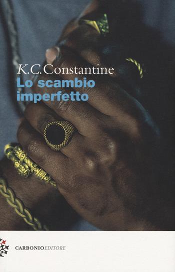 Lo scambio imperfetto - K. C. Constantine - Libro Carbonio Editore 2019, Cielo stellato | Libraccio.it